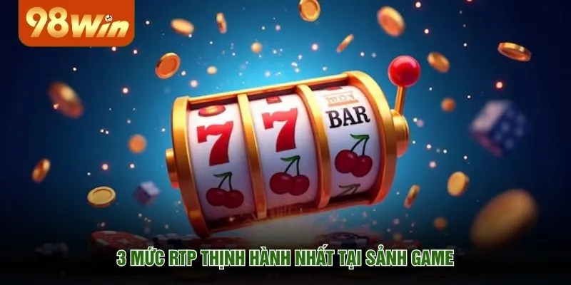 3 mức RTP thịnh hành nhất tại sảnh game
