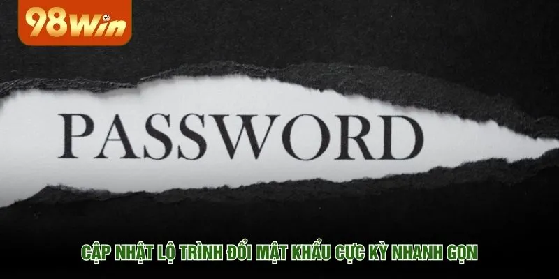 Cập nhật lộ trình đổi mật khẩu cực kỳ nhanh gọn