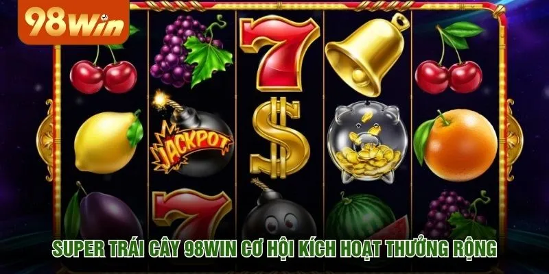 Super trái cây 98WIN cơ hội kích hoạt thưởng rộng